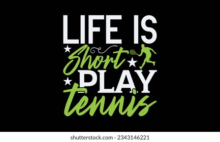 Life is short Play tennis - Tennis t-shirt design, Handwritten lettering word, typography SVG design, For stickers, Templet, mugs, etc. Vector EPS 10 Editable Files. 