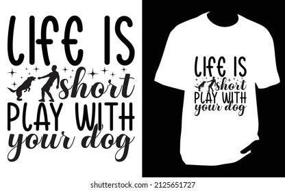 
Life is short play with your dog.