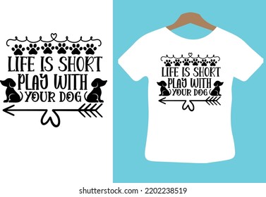 Life is Short Play with Your Dog svg design