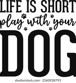 Life Is Short Play With Your Dog T-shirt Design, Dog Shirt, Pet Design, Animal, Dog Shirt