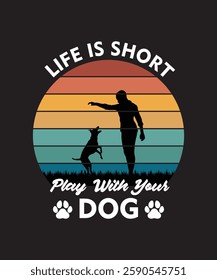 Life Is Short, Play with Your Dog Vintage Retro T-Shirt Design