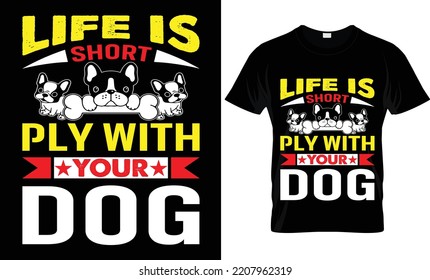 life is short ply with your dog t-shirt.