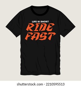 Life is short ride fast Typography t-shirt design Ready to print. Modern, lettering t shirt vector illustration isolated on black template view