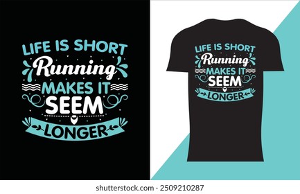 Life Is Short Running Makes It Seem Longer
