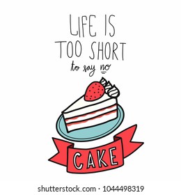 Life is too short to say no cake word cartoon vector illustration doodle style