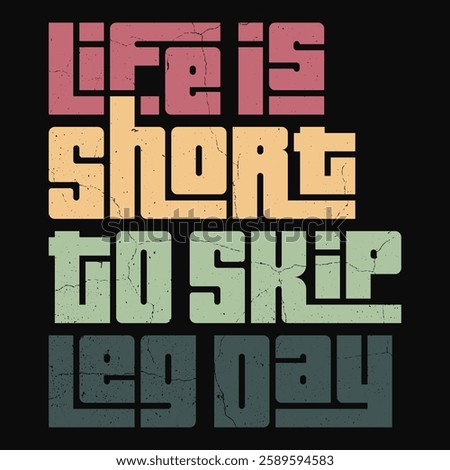 Life is Short to Skip Leg Day