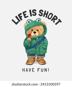 life is short slogan with bear doll in winter jacket hand drawn vector illustration