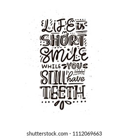 Life is short smile while you still have teeth - fun handdrawn lettering poster.