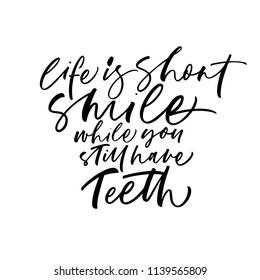 Life is short, smile while you still have teeth phrase. Ink illustration. Modern brush calligraphy. Isolated on white background. 