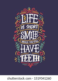 Life is short, smile while you still have teeth. Typography lettering design on a tooth shape grunge texture and sunburst for print, t-shirt.
