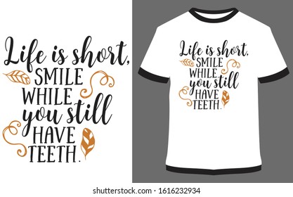 Life is short smile while you still have teeth - Calligraphy Typography vector design illustration, it can use for label, logo, sign, sticker for printing for the family t-shirt.