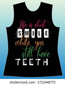 Life is short smile while you still have teeth. slogan lovely graphic design and cute flowers graphic design print for tee and t shirt and fabric
