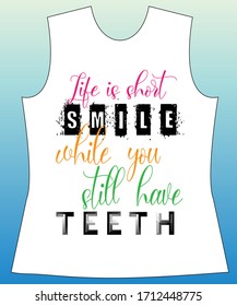 Life is short smile while you still have teeth. slogan lovely graphic design and cute flowers graphic design print for tee and t shirt and fabric