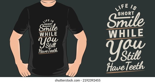 Life is Short, Smile While You Still Have Teeth Funny Typography Quote T-Shirt Design.