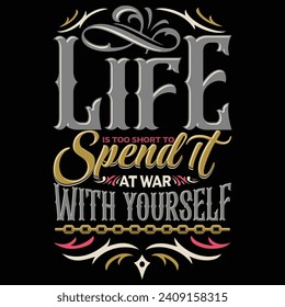Life is too short too spend it at war 
 with yourself, trending motivational quotes, Streetwear T-shirt Designs Artwork Set, Graffiti Vector Collection for Apparel and Clothing Print..