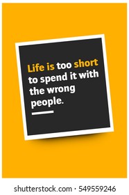 Life is too short to spend it with the wrong people. (Motivational Quote Vector Poster Design)