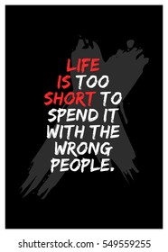 Life is too short to spend it with the wrong people. (Motivational Quote Vector Poster Design)