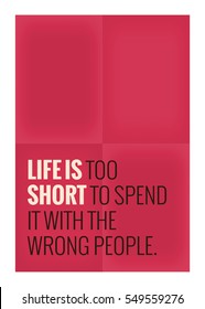 Life is too short to spend it with the wrong people. (Motivational Quote Vector Poster Design)
