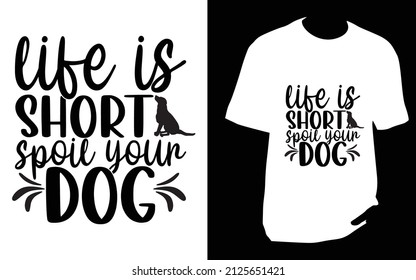 Life is short. SVG designs bundle. dog t shirt design for t shirt, Mug or bag or pod