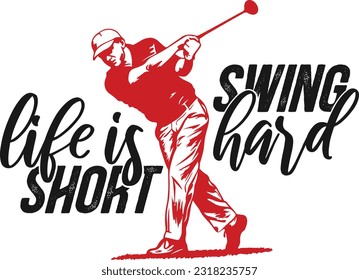 Life Is Short Swing Hard 