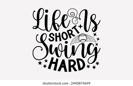 Life Is Short Swing Hard- Golf t- shirt design, Hand drawn lettering phrase isolated on white background, for Cutting Machine, Silhouette Cameo, Cricut, greeting card template with typography text svg