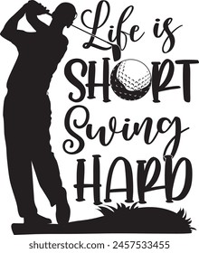 Life is short swing hard, golf team, golf club, golf ball, golf player