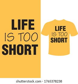 Life is too short t shirt design