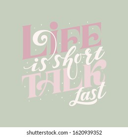 Life is short, talk fast. Cute vector illustration with quote in vintage colors for t shirts motivational posters greetings