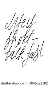 Life is short - talk fast. Hand lettering for your design 