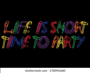 life is short time to party slogan with colorful font