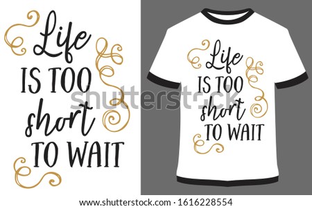 Life is too short too wait - Calligraphy Typography vector design illustration, it can use for label, logo, sign, sticker for printing for the family t-shirt.