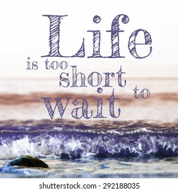Life is too short to wait lettering on abstract blurry sea background. Vector illustration