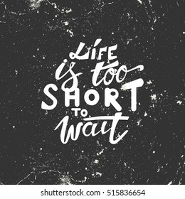 Life is too short to wait. Turn on your life. Hand lettering and custom typography for your design