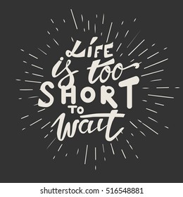 Life is too short to wait. Turn on your life. Hand lettering and custom typography for your design