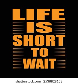 LIFE IS THE SHORT TO WAIT typography t shirt design.