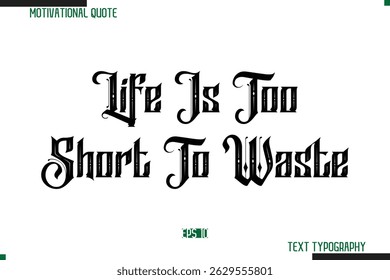 Life Is Too Short To Waste Bold Calligraphy Text Inspirational Quotation