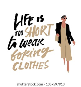 Life is too short to wear boring clothes. Fashion quote for your desugn. Hand lettering