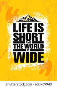 Life Is Short And The World Is Wide. Adventure Mountain Hike Creative Motivation Concept. Vector Outdoor Design on Rough Distressed Background