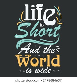 life short and the world is wide Hand drawn travel lettering  typography t shirt design 
