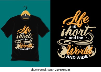 Life is Short and the World is Wide T Shirt Design