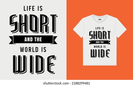 Life is short and the world is wide t-shirt design