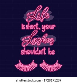 Life is short your lashes shouldn't be. Neon sign on dark background vector illustration. Logo design template for beauty studio. Light banner, glowing neon signboard for advertising eyelash extension