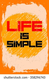 Life is simple. Creative motivation background. Grunge and retro design. Inspirational motivational quote. Calligraphic And Typographic. Retro color.