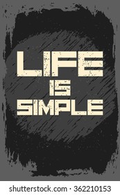 Life is simple. Creative motivation background. Grunge and retro design. Inspirational motivational quote. Calligraphic And Typographic. Retro color.