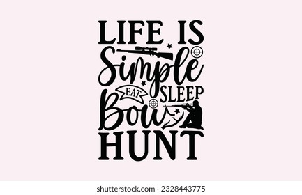 La vida es simple comer cacería de arco dormido - Cazar Diseño SVG, Diseño de Logotipos, Diseño de Camisetas, Fabricación de Cartas, Scrapbooking, Decales Vinyl y Muchos más.