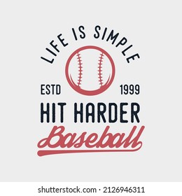 life is simple hit harder baseball quote vintage typography baseball tshirt design illustration