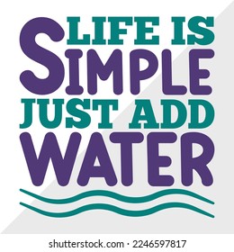 Life Is Simple Just Add Water SVG Printable Vector Illustration