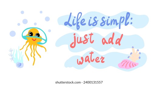Life is simple, just add water. Cheerful jellyfish with bubbles and algae in the ocean. For posters, prints on clothes. Vector