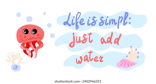 Life is simple just add water. Red octopus with shells, bubbles and algae in the ocean. For posters, prints on clothes. Vector