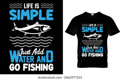 Life is simple just add water and go fishing Fishing t -shirt design vector template